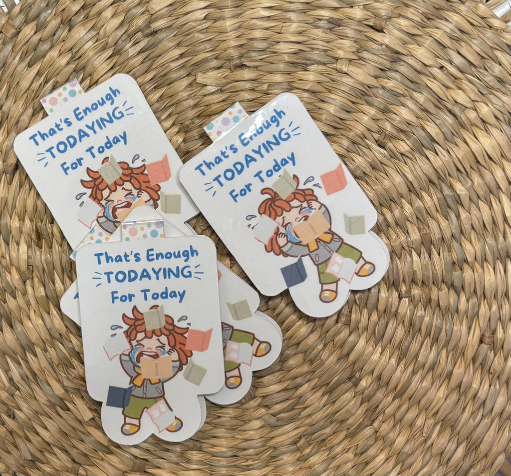 That's Enough Todaying For Today - Little T Magnetic Bookmark